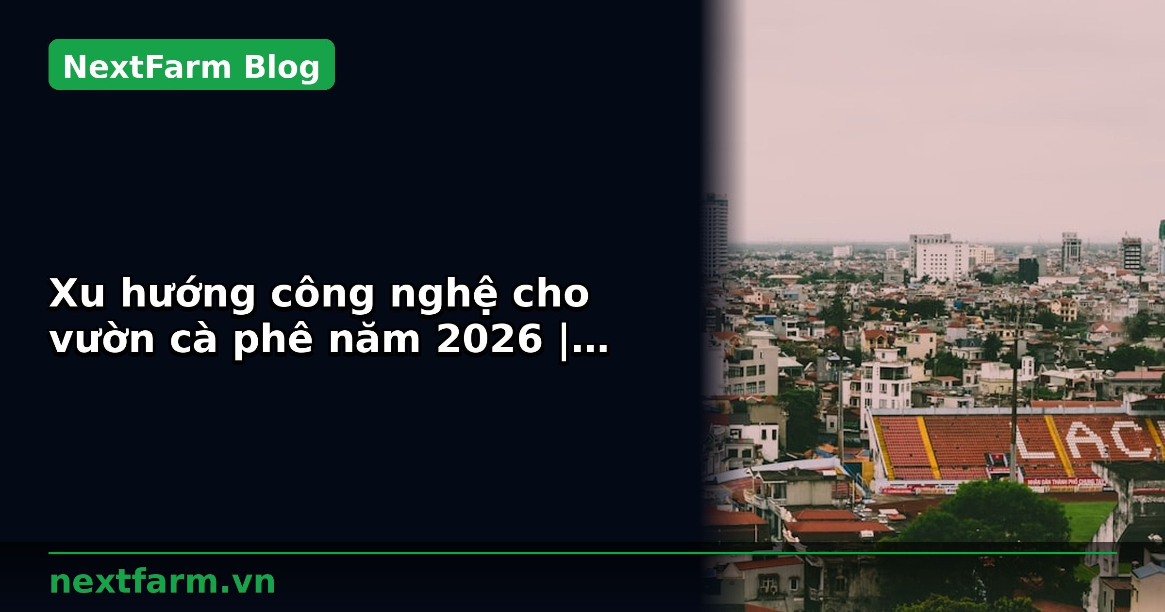 Xu hướng công nghệ cho vườn cà phê năm 2026 | NextFarm