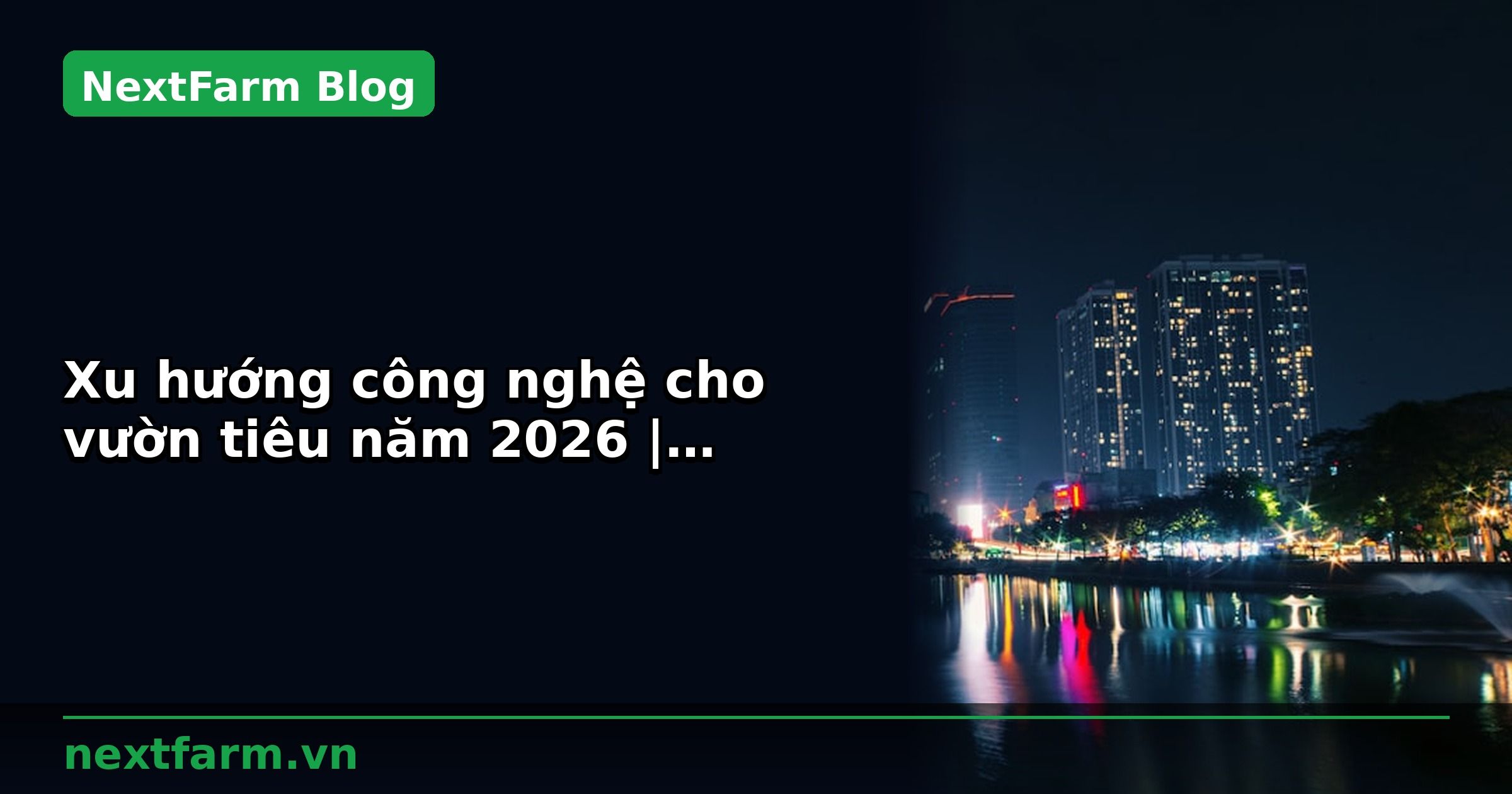 Xu hướng công nghệ cho vườn tiêu năm 2026 | NextFarm